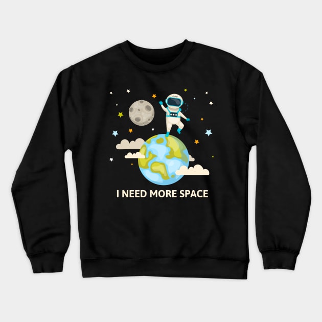 I Need More Space Crewneck Sweatshirt by Mako Design 